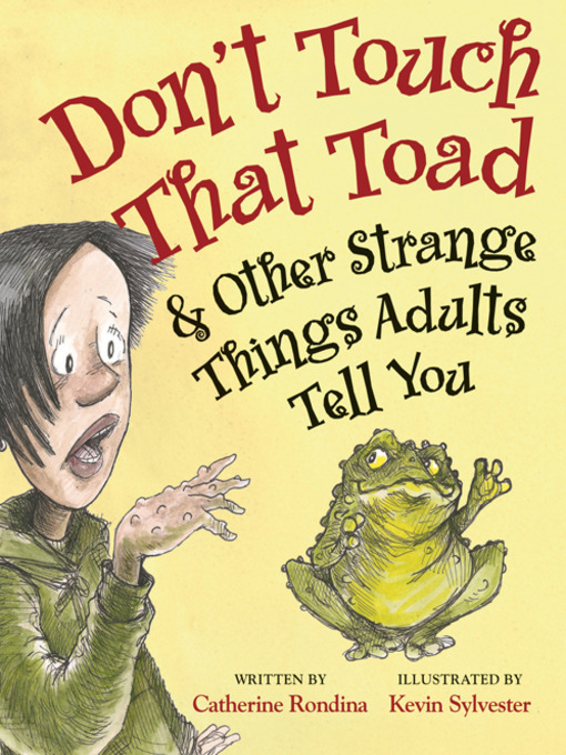 Title details for Don't Touch That Toad and Other Strange Things Adults Tell You by Catherine Rondina - Available